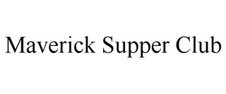 MAVERICK SUPPER CLUB