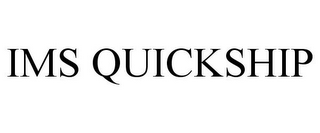 IMS QUICKSHIP