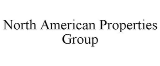 NORTH AMERICAN PROPERTIES GROUP