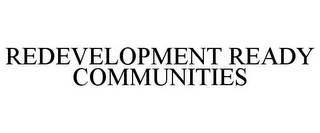 REDEVELOPMENT READY COMMUNITIES