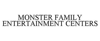 MONSTER FAMILY ENTERTAINMENT CENTERS