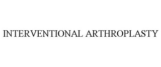 INTERVENTIONAL ARTHROPLASTY