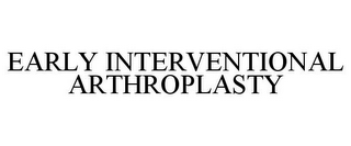 EARLY INTERVENTIONAL ARTHROPLASTY