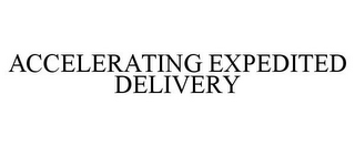 ACCELERATING EXPEDITED DELIVERY