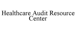 HEALTHCARE AUDIT RESOURCE CENTER