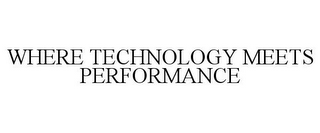 WHERE TECHNOLOGY MEETS PERFORMANCE