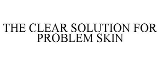 THE CLEAR SOLUTION FOR PROBLEM SKIN