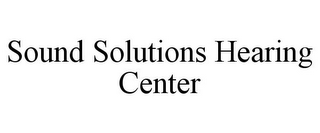 SOUND SOLUTIONS HEARING CENTER