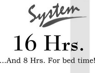 16 HRS. SYSTEM . . .AND 8 HRS. FOR BED TIME!