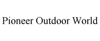 PIONEER OUTDOOR WORLD