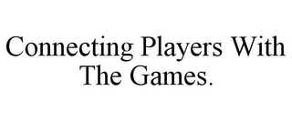 CONNECTING PLAYERS WITH THE GAMES.