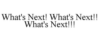 WHAT'S NEXT! WHAT'S NEXT!! WHAT'S NEXT!!!