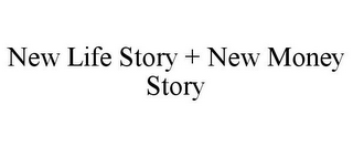 NEW LIFE STORY + NEW MONEY STORY