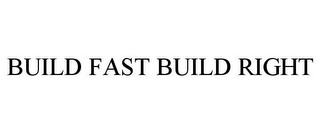 BUILD FAST BUILD RIGHT