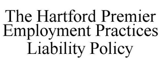 THE HARTFORD PREMIER EMPLOYMENT PRACTICES LIABILITY POLICY