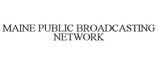 MAINE PUBLIC BROADCASTING NETWORK