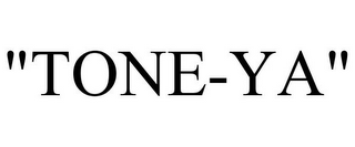 "TONE-YA"