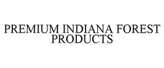 PREMIUM INDIANA FOREST PRODUCTS