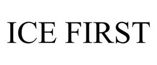 ICE FIRST