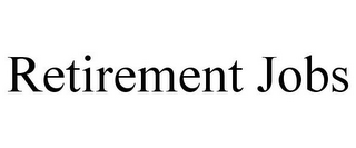 RETIREMENT JOBS