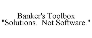 BANKER'S TOOLBOX "SOLUTIONS. NOT SOFTWARE."