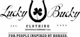 LUCKY BUCKY CLOTHING FAYETTEVILLE, TENNESSEE·U.S.A. EST. 2005 FOR PEOPLE INSPIRED BY HORSES.