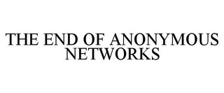 THE END OF ANONYMOUS NETWORKS