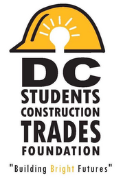 DC STUDENTS CONSTRUCTION TRADES FOUNDATION "BUILDING BRIGHT FUTURES"