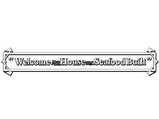 "WELCOME TO THE HOUSE THAT SEAFOOD BUILT"
