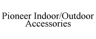 PIONEER INDOOR/OUTDOOR ACCESSORIES