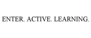 ENTER. ACTIVE. LEARNING.