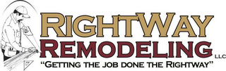 RIGHTWAY REMODELING, LLC. "GETTING THE JOB DONE THE RIGHTWAY"