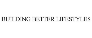 BUILDING BETTER LIFESTYLES