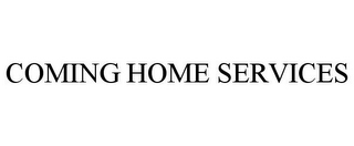 COMING HOME SERVICES