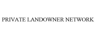 PRIVATE LANDOWNER NETWORK