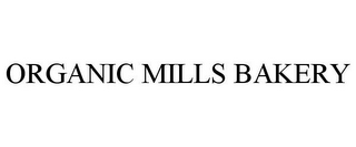 ORGANIC MILLS BAKERY