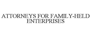 ATTORNEYS FOR FAMILY-HELD ENTERPRISES