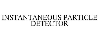 INSTANTANEOUS PARTICLE DETECTOR