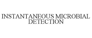 INSTANTANEOUS MICROBIAL DETECTION