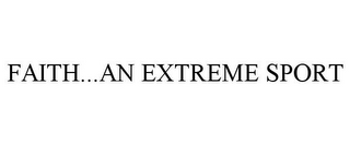 FAITH...AN EXTREME SPORT