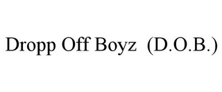 DROPP OFF BOYZ (D.O.B.)