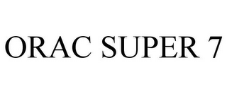 ORAC SUPER 7