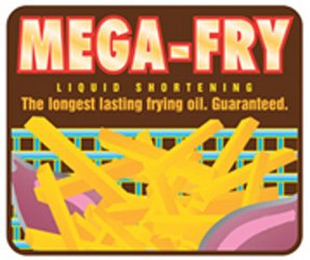 MEGA-FRY LIQUID SHORTENING THE LONGEST LASTING FRYING OIL. GUARANTEED.