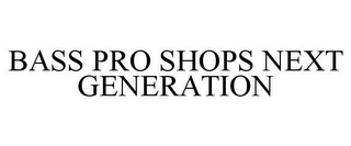 BASS PRO SHOPS NEXT GENERATION