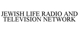 JEWISH LIFE RADIO AND TELEVISION NETWORK