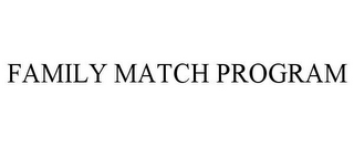 FAMILY MATCH PROGRAM