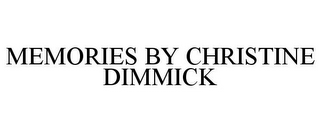 MEMORIES BY CHRISTINE DIMMICK