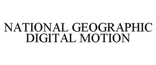 NATIONAL GEOGRAPHIC DIGITAL MOTION