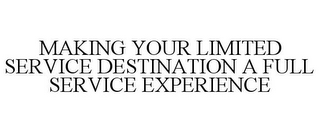 MAKING YOUR LIMITED SERVICE DESTINATION A FULL SERVICE EXPERIENCE