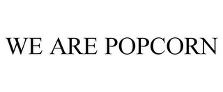 WE ARE POPCORN